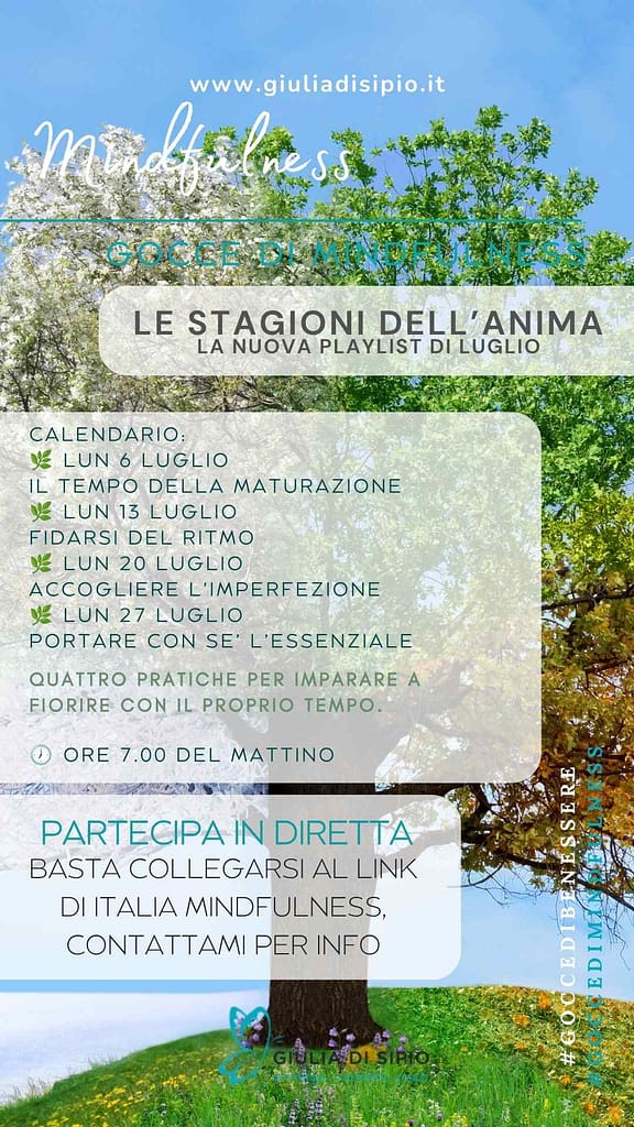 Locandina di Gocce di Mindfulness dedicata alla playlist "Le stagioni dell'anima", un percorso di quattro pratiche di mindfulness per imparare a fiorire con il proprio tempo, con calendario degli incontri di luglio condotti dalla psicologa Giulia Di Sipio.